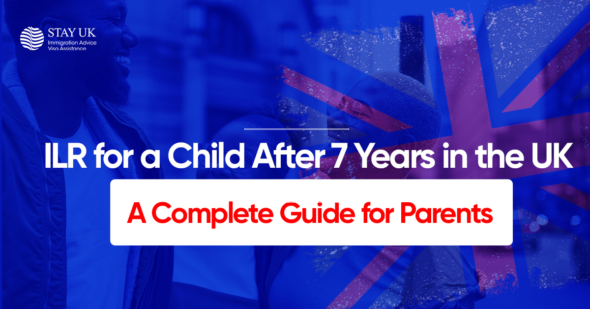 ILR for a Child After 7 Years in the UK – A Complete Guide for Parents