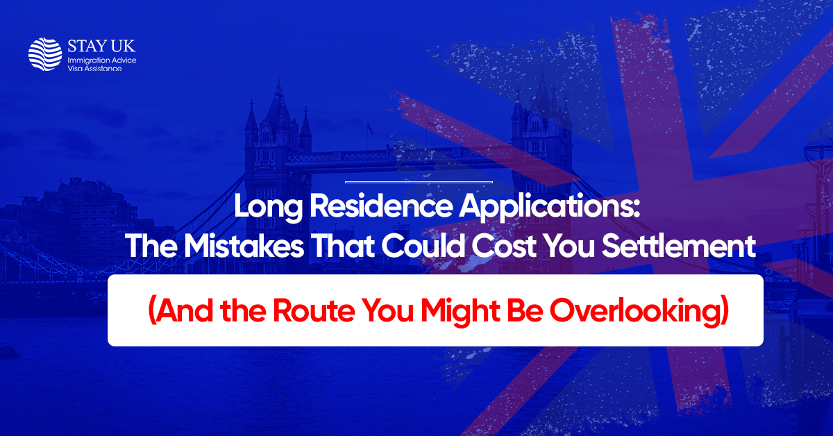 Long Residence Applications: The Mistakes That Could Cost You Settlement (And the Route You Might Be Overlooking)